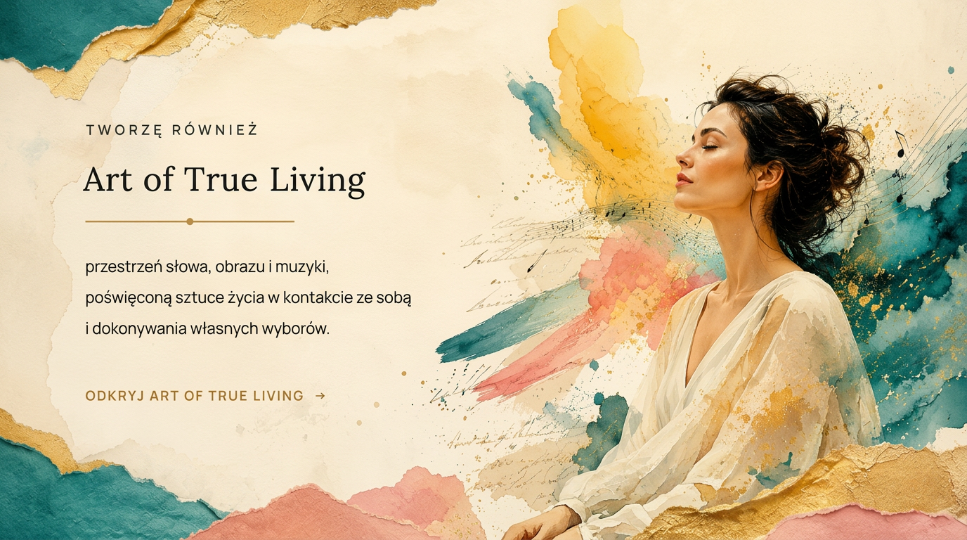 Art of True Living – przestrzeń słowa, obrazu i muzyki Justyny Cichosz